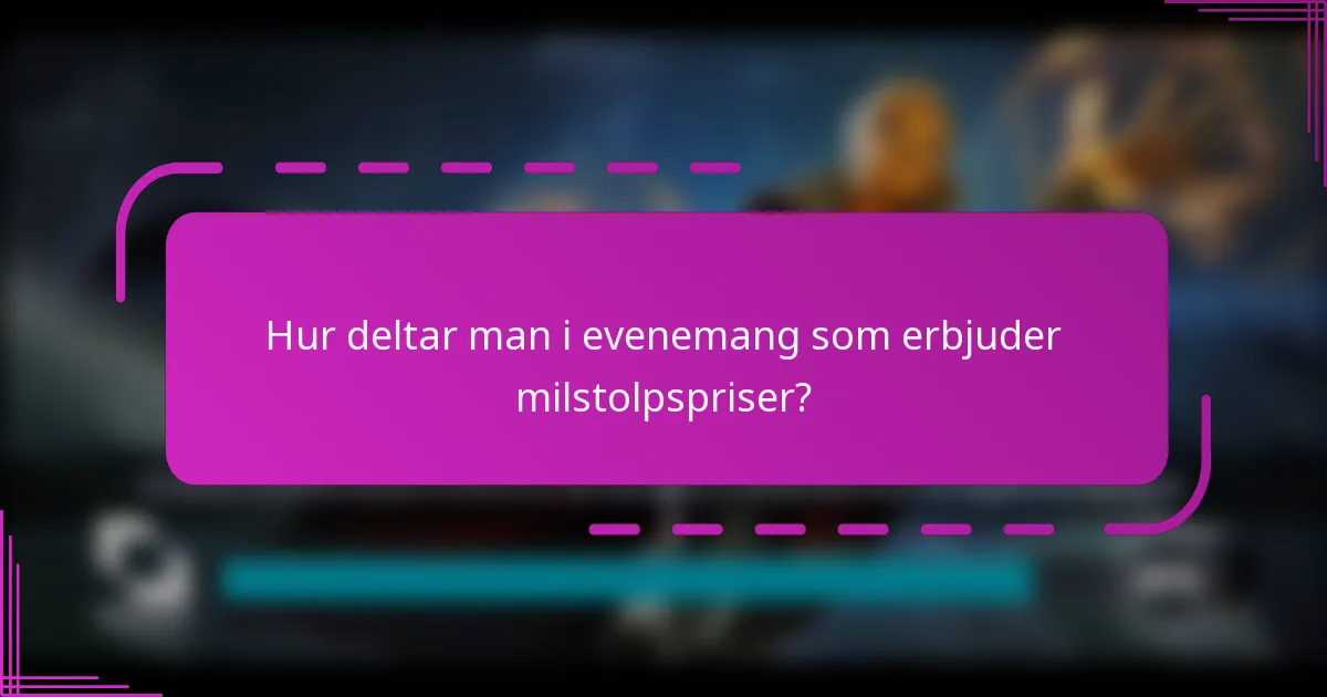 Hur deltar man i evenemang som erbjuder milstolpspriser?