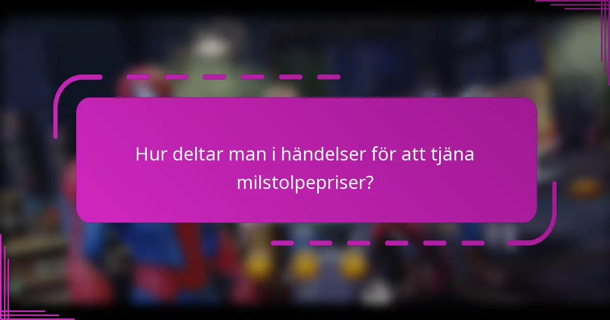 Hur deltar man i händelser för att tjäna milstolpepriser?