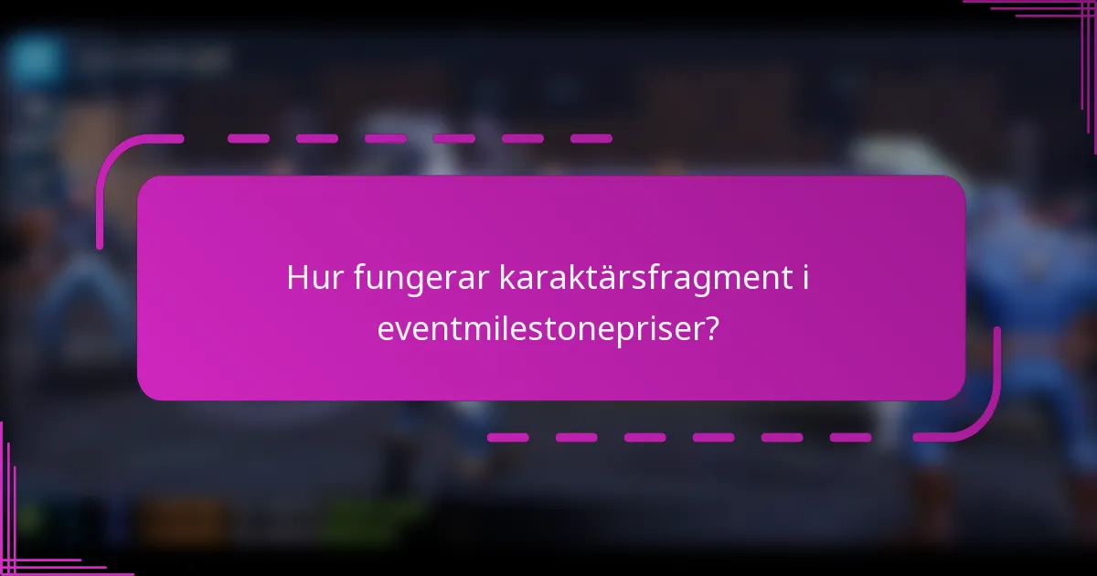 Hur fungerar karaktärsfragment i eventmilestonepriser?
