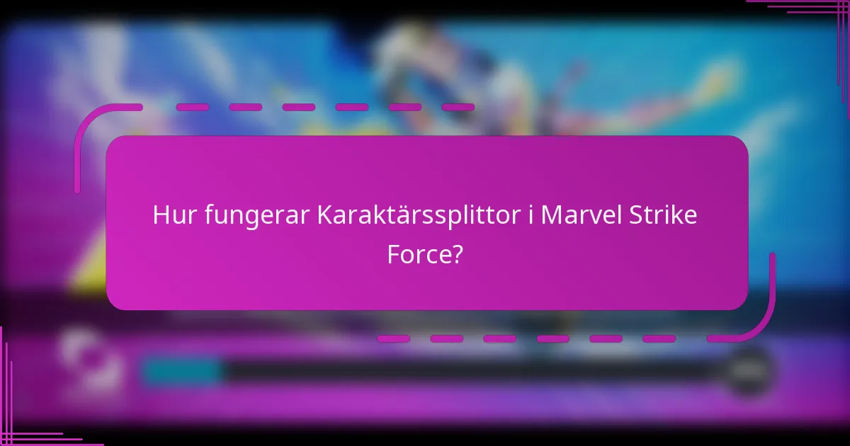 Hur fungerar Karaktärssplittor i Marvel Strike Force?