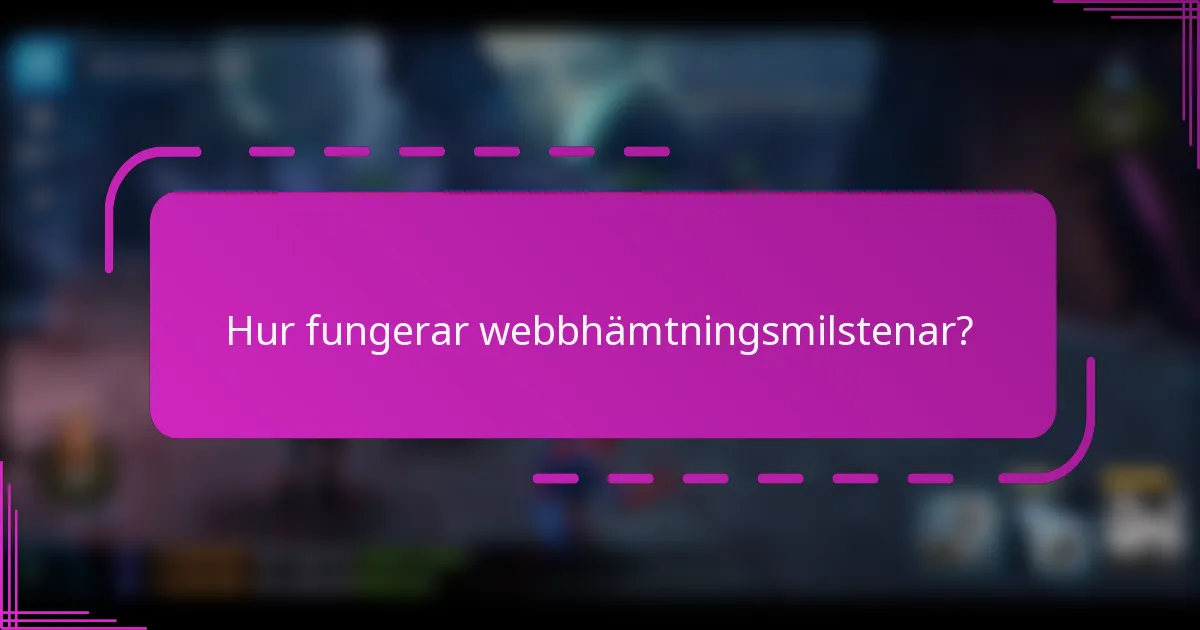 Hur fungerar webbhämtningsmilstenar?