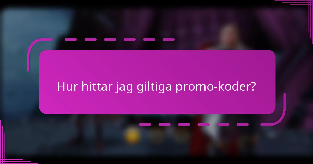 Hur hittar jag giltiga promo-koder?