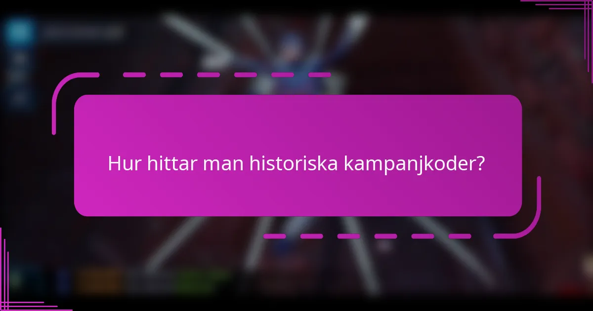 Hur hittar man historiska kampanjkoder?