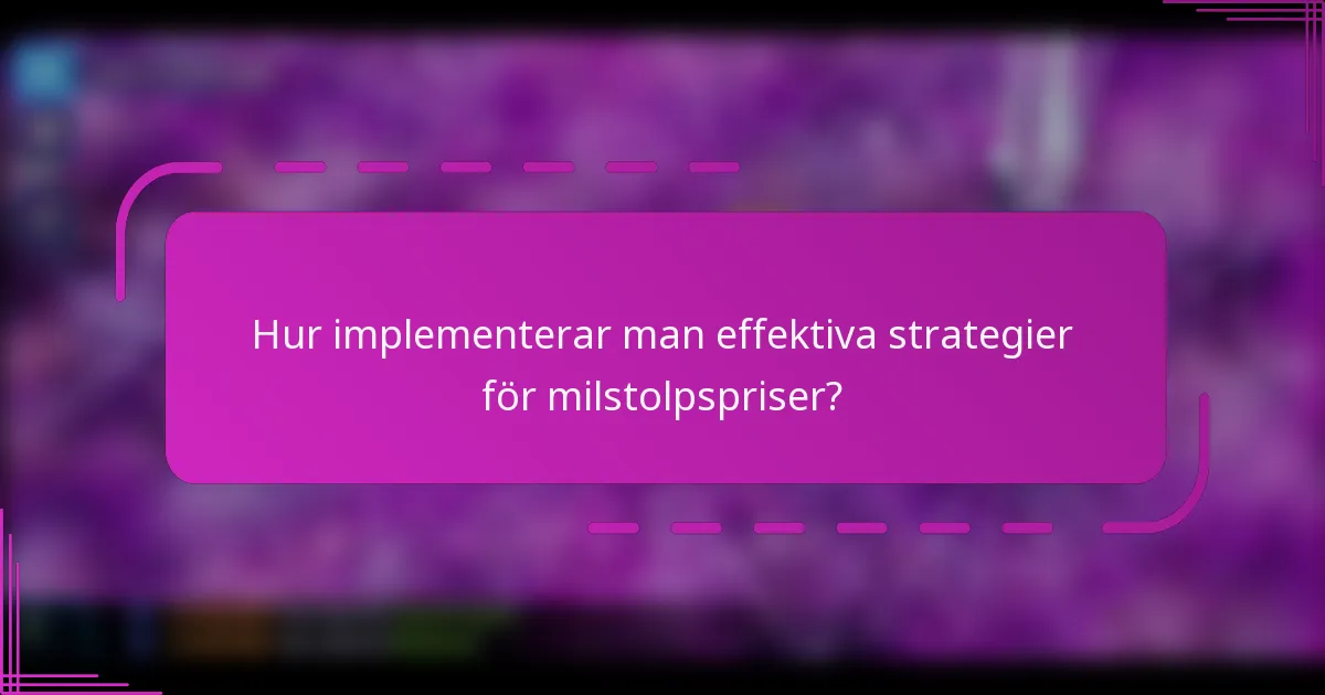 Hur implementerar man effektiva strategier för milstolpspriser?