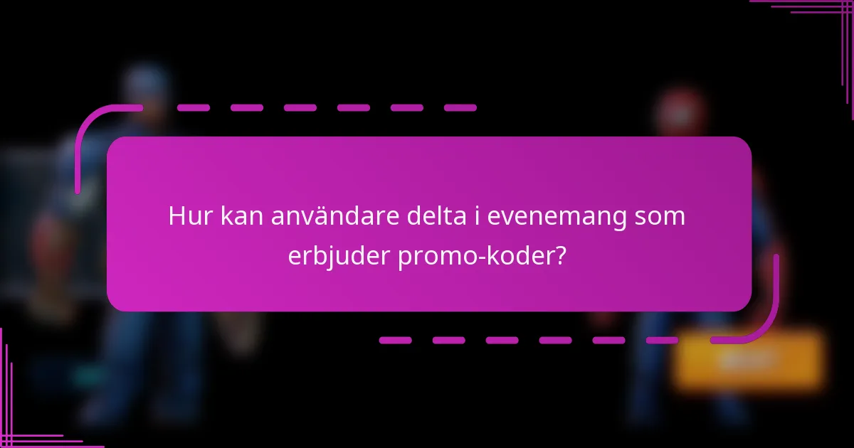 Hur kan användare delta i evenemang som erbjuder promo-koder?