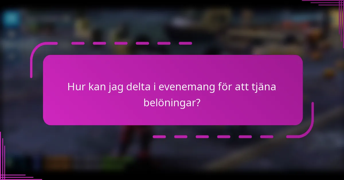 Hur kan jag delta i evenemang för att tjäna belöningar?