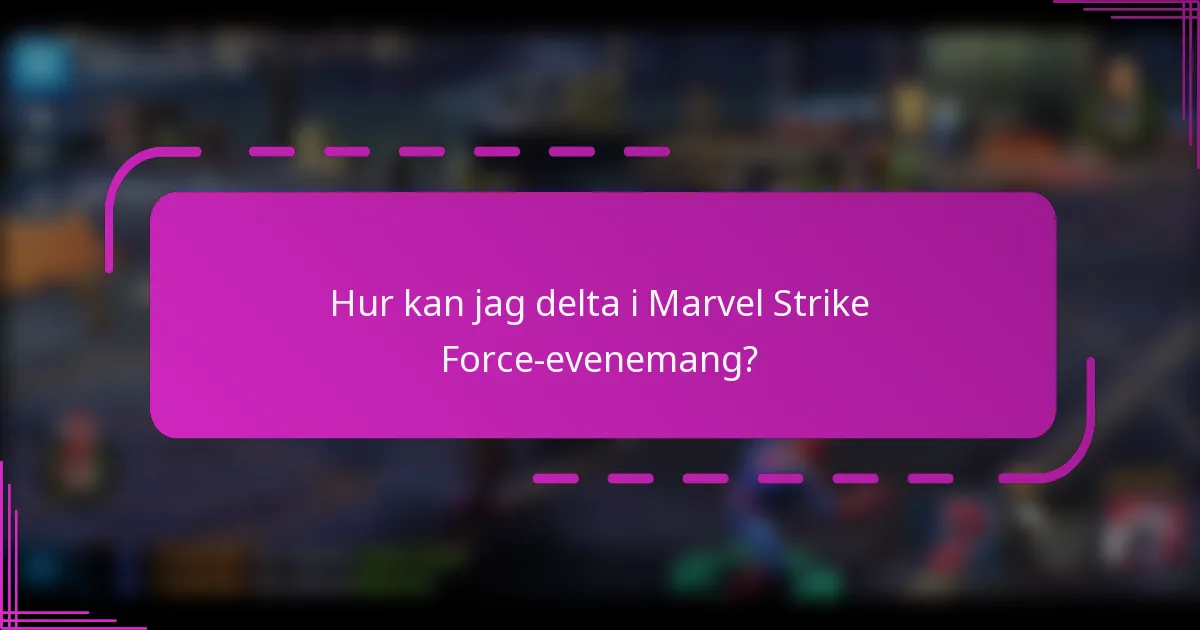 Hur kan jag delta i Marvel Strike Force-evenemang?
