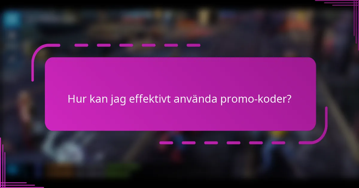 Hur kan jag effektivt använda promo-koder?
