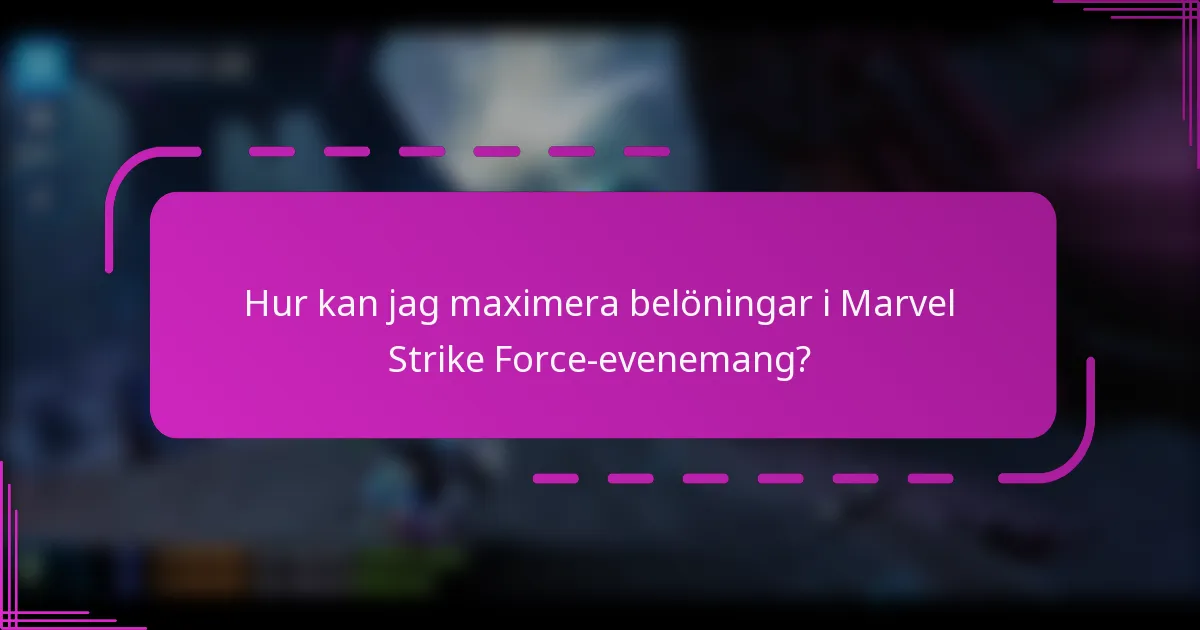 Hur kan jag maximera belöningar i Marvel Strike Force-evenemang?