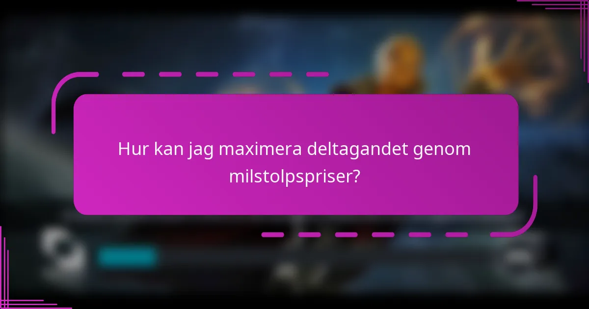 Hur kan jag maximera deltagandet genom milstolpspriser?