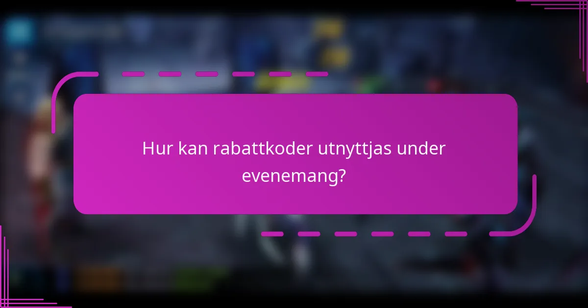 Hur kan rabattkoder utnyttjas under evenemang?