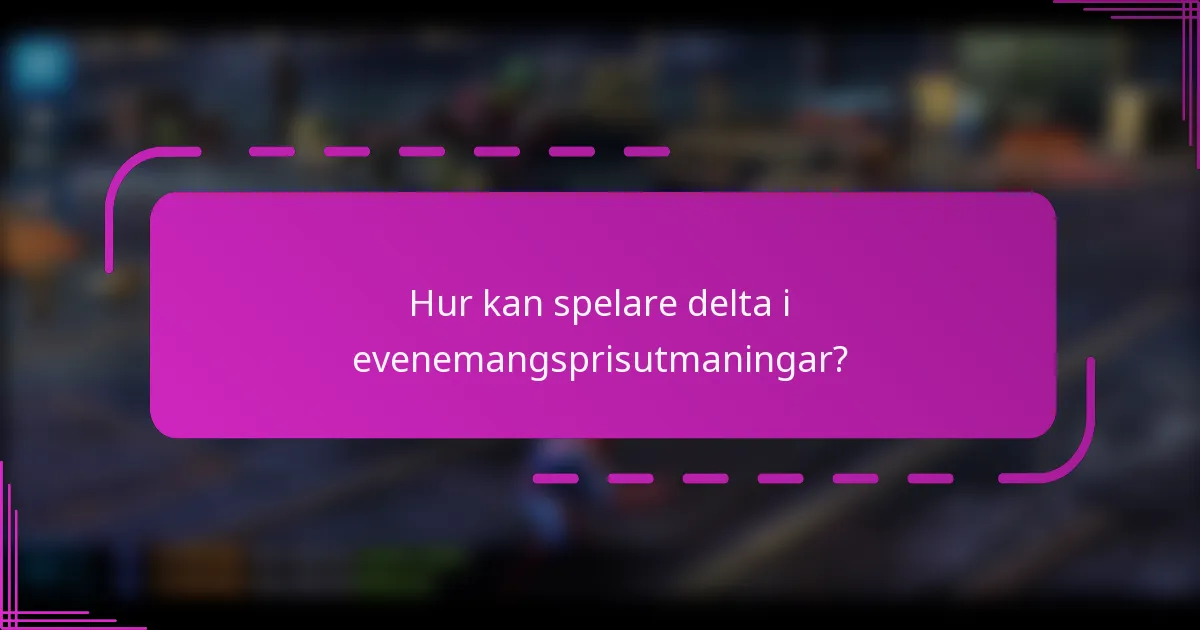 Hur kan spelare delta i evenemangsprisutmaningar?