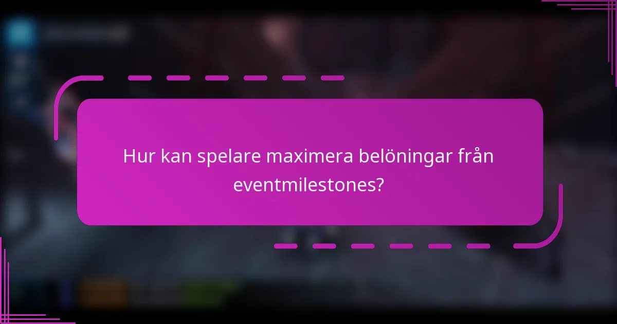 Hur kan spelare maximera belöningar från eventmilestones?