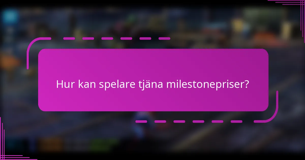 Hur kan spelare tjäna milestonepriser?