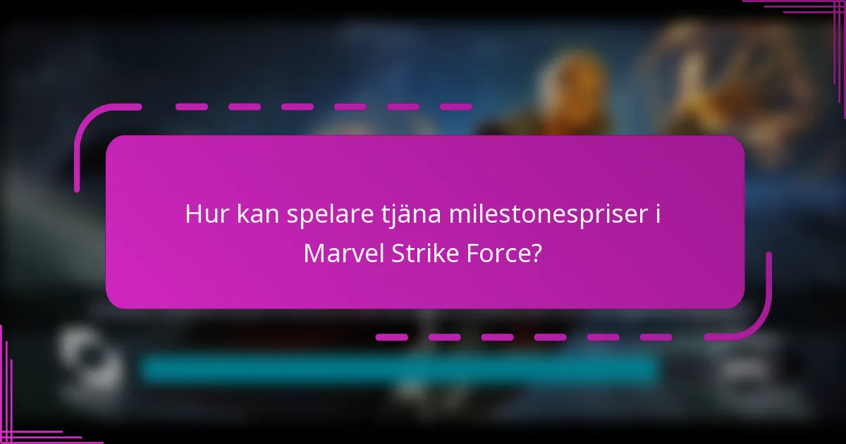 Hur kan spelare tjäna milestonespriser i Marvel Strike Force?