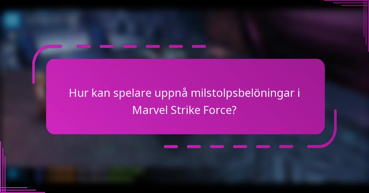 Hur kan spelare uppnå milstolpsbelöningar i Marvel Strike Force?