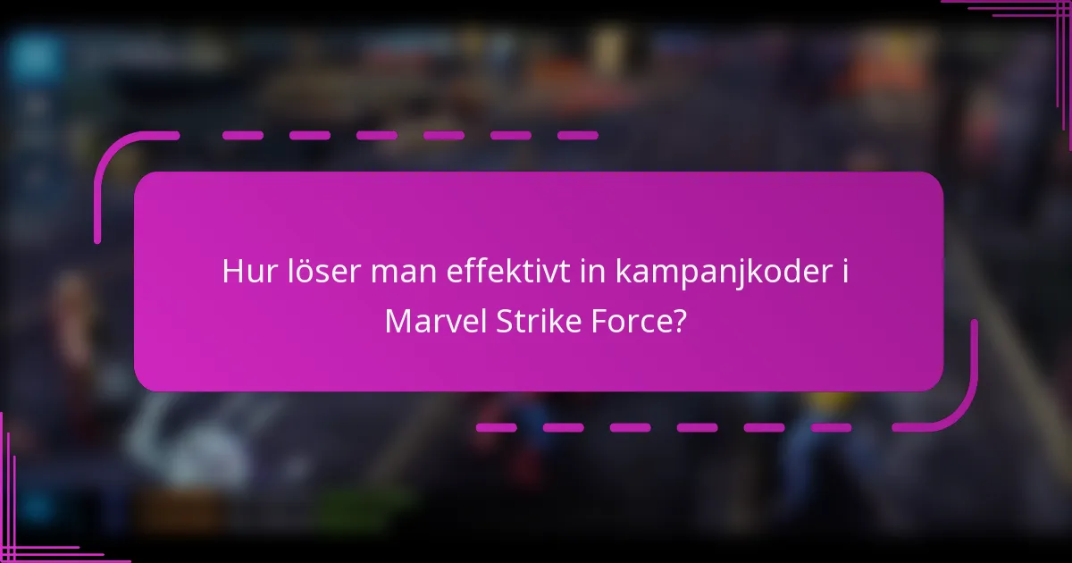Hur löser man effektivt in kampanjkoder i Marvel Strike Force?