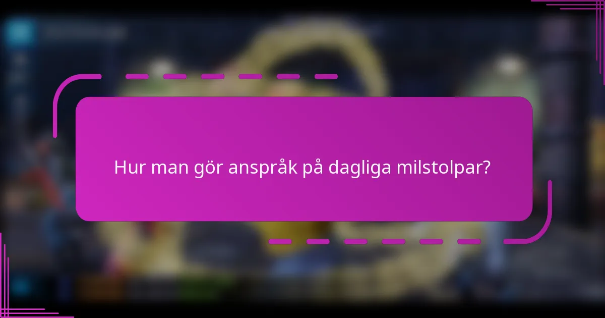Hur man gör anspråk på dagliga milstolpar?