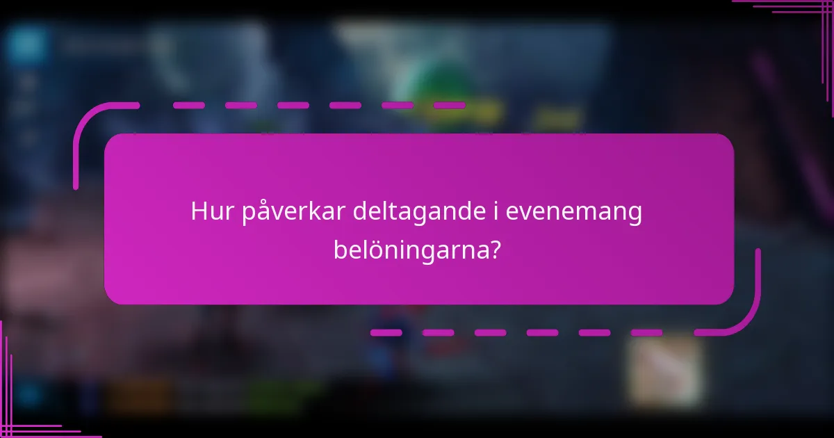 Hur påverkar deltagande i evenemang belöningarna?
