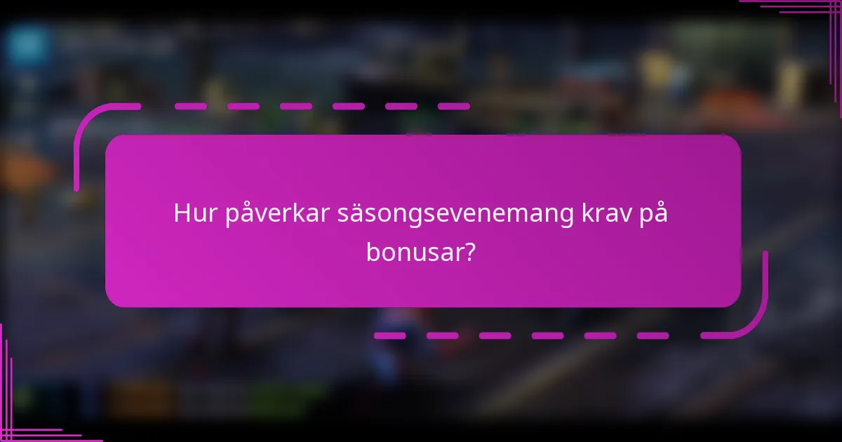 Hur påverkar säsongsevenemang krav på bonusar?