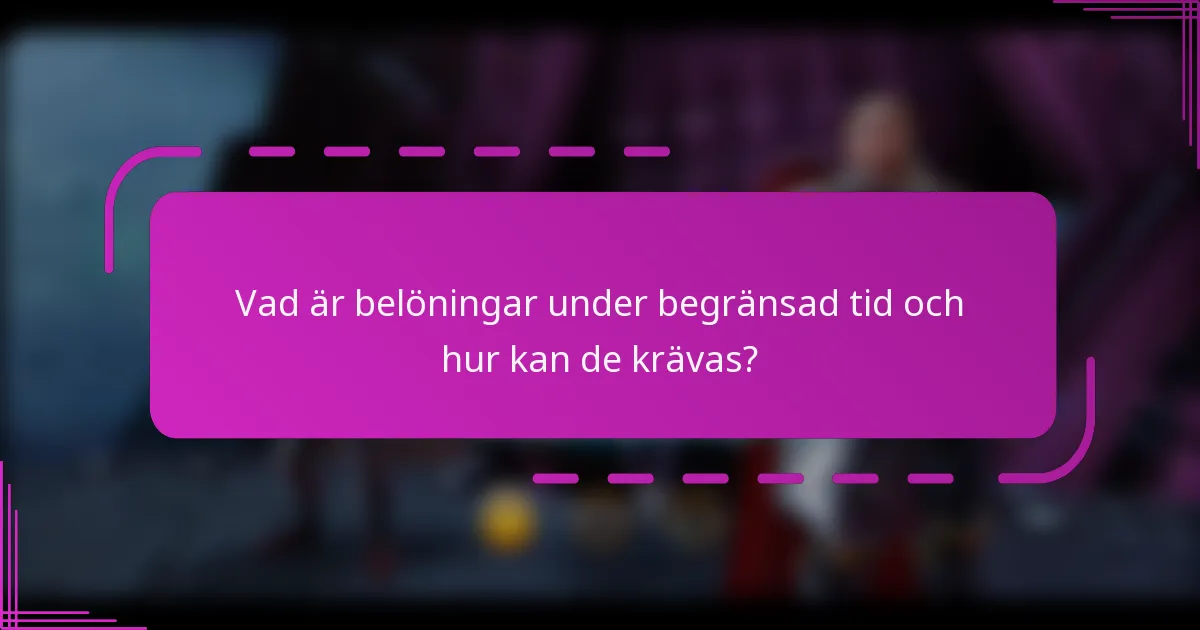 Vad är belöningar under begränsad tid och hur kan de krävas?