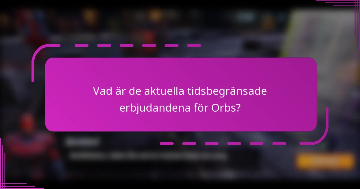Vad är de aktuella tidsbegränsade erbjudandena för Orbs?