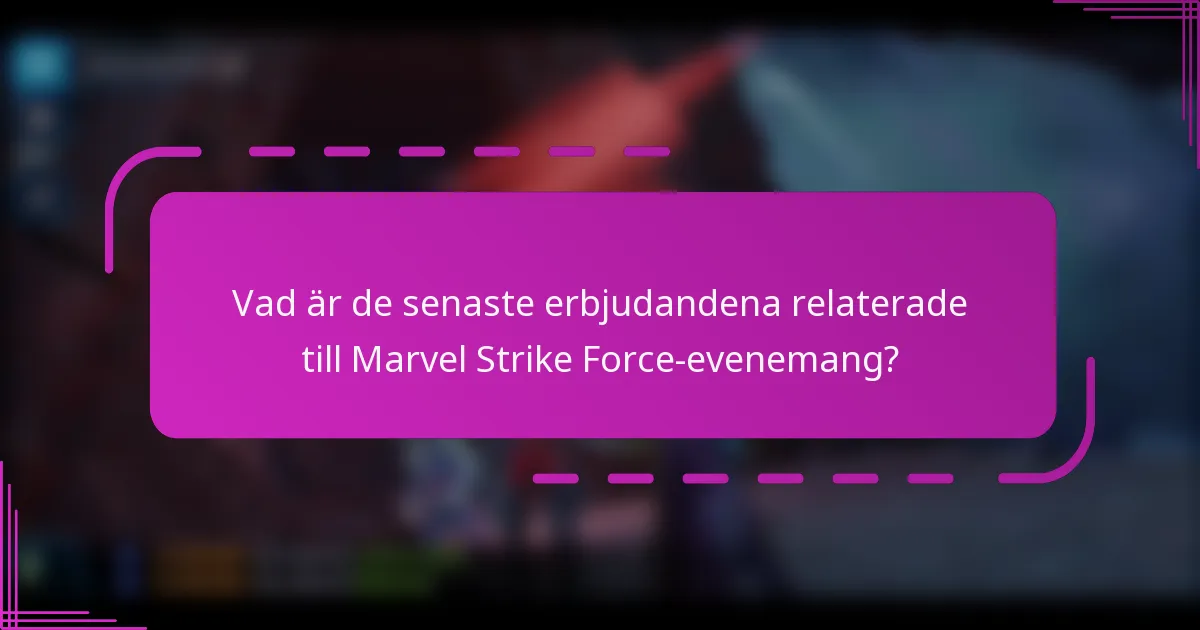 Vad är de senaste erbjudandena relaterade till Marvel Strike Force-evenemang?