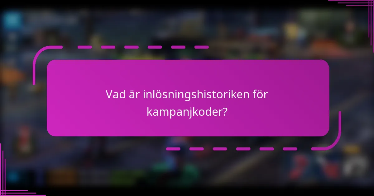 Vad är inlösningshistoriken för kampanjkoder?