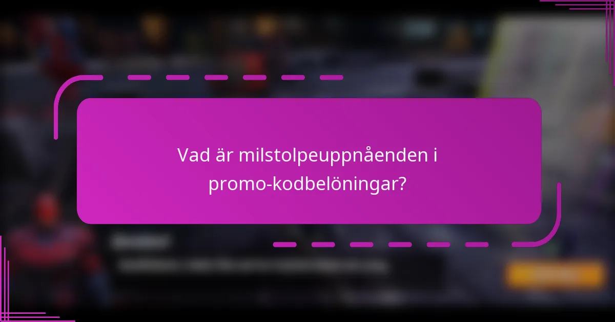 Vad är milstolpeuppnåenden i promo-kodbelöningar?