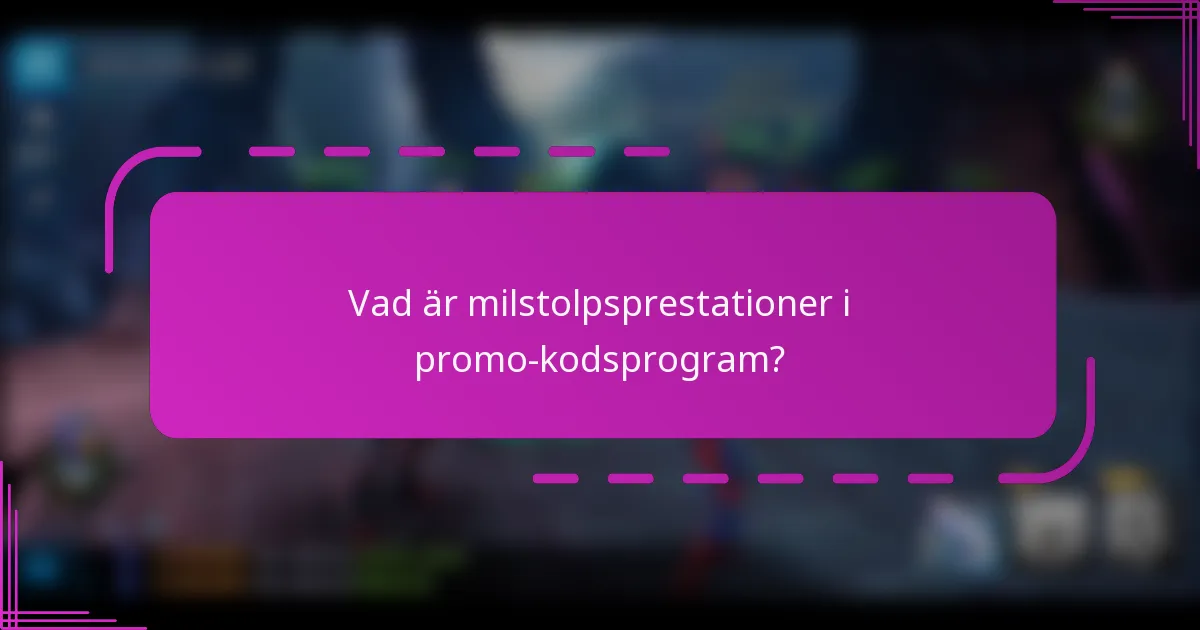 Vad är milstolpsprestationer i promo-kodsprogram?
