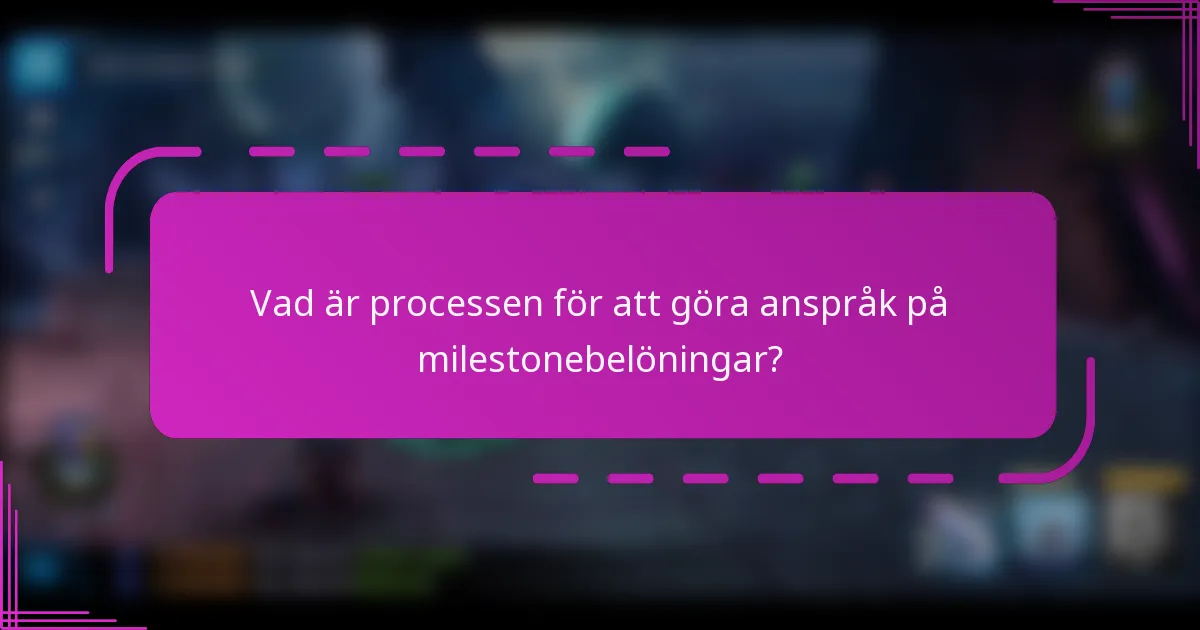 Vad är processen för att göra anspråk på milestonebelöningar?