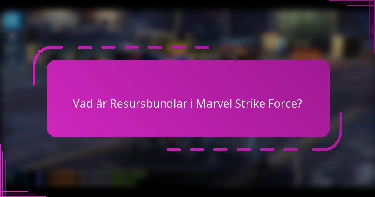 Vad är Resursbundlar i Marvel Strike Force?