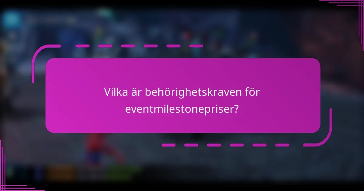 Vilka är behörighetskraven för eventmilestonepriser?