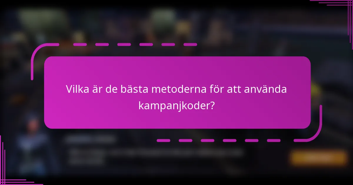 Vilka är de bästa metoderna för att använda kampanjkoder?