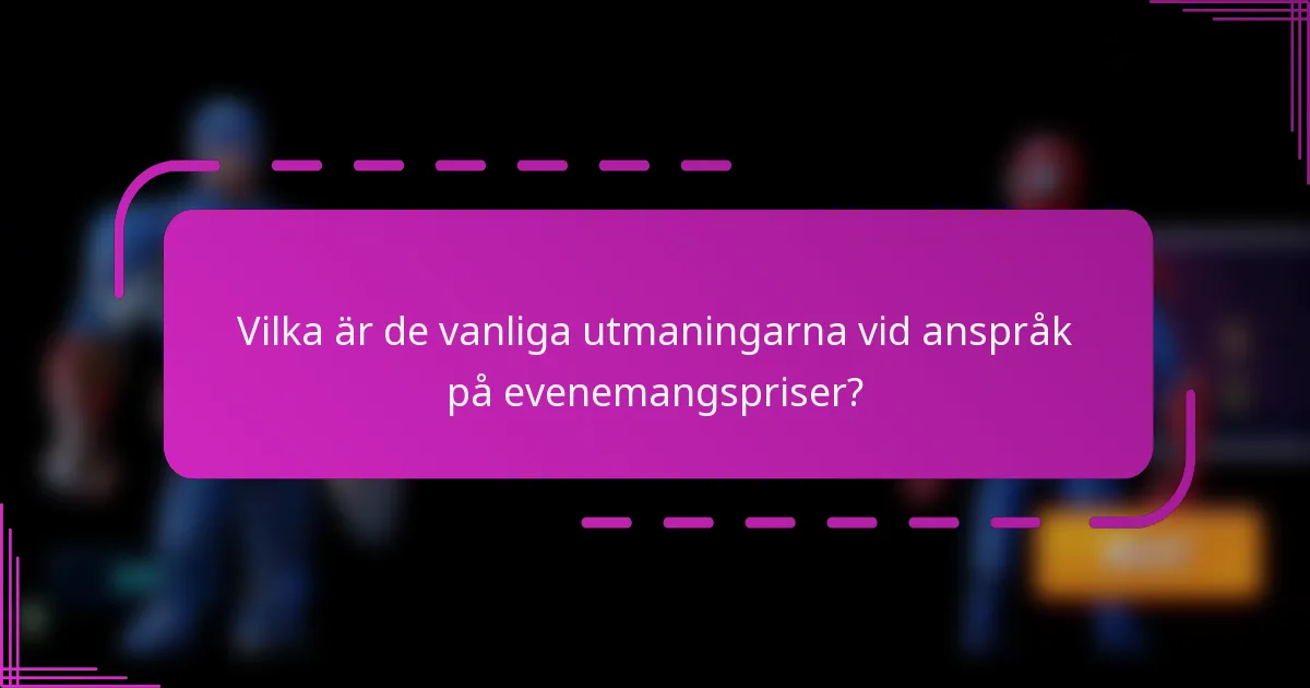 Vilka är de vanliga utmaningarna vid anspråk på evenemangspriser?