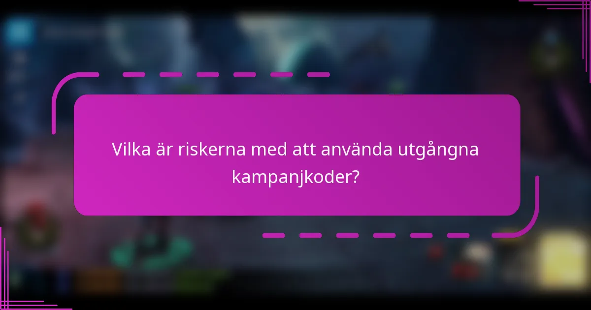 Vilka är riskerna med att använda utgångna kampanjkoder?