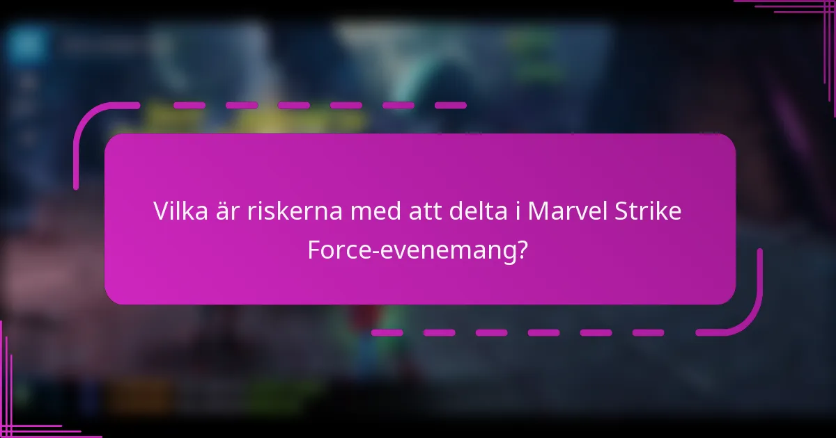 Vilka är riskerna med att delta i Marvel Strike Force-evenemang?