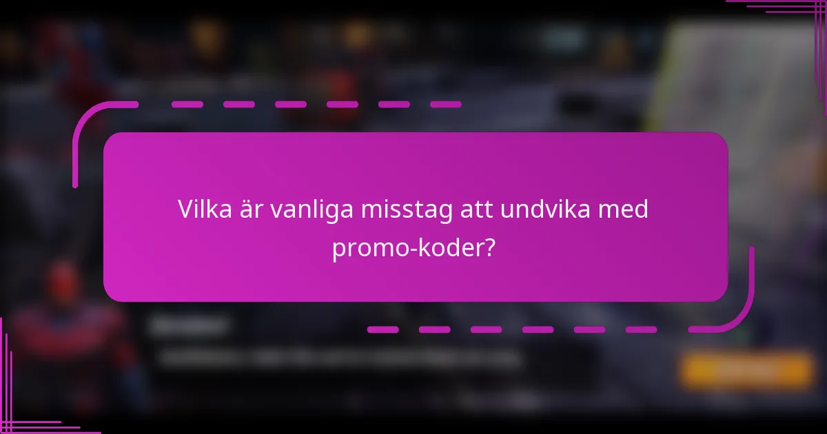 Vilka är vanliga misstag att undvika med promo-koder?