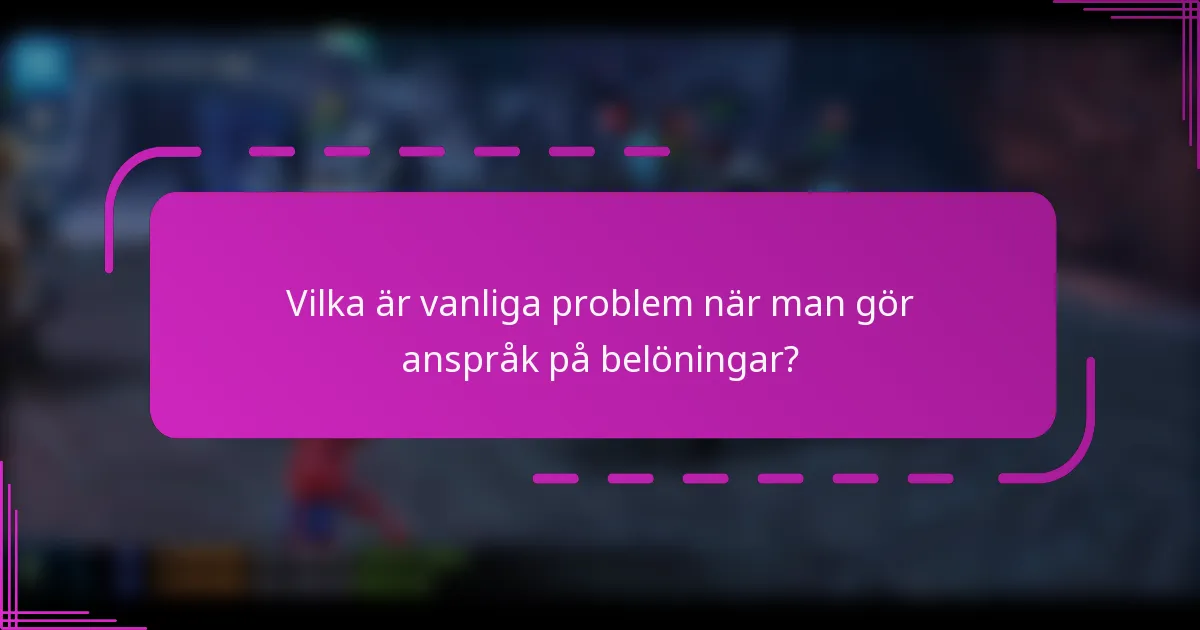Vilka är vanliga problem när man gör anspråk på belöningar?