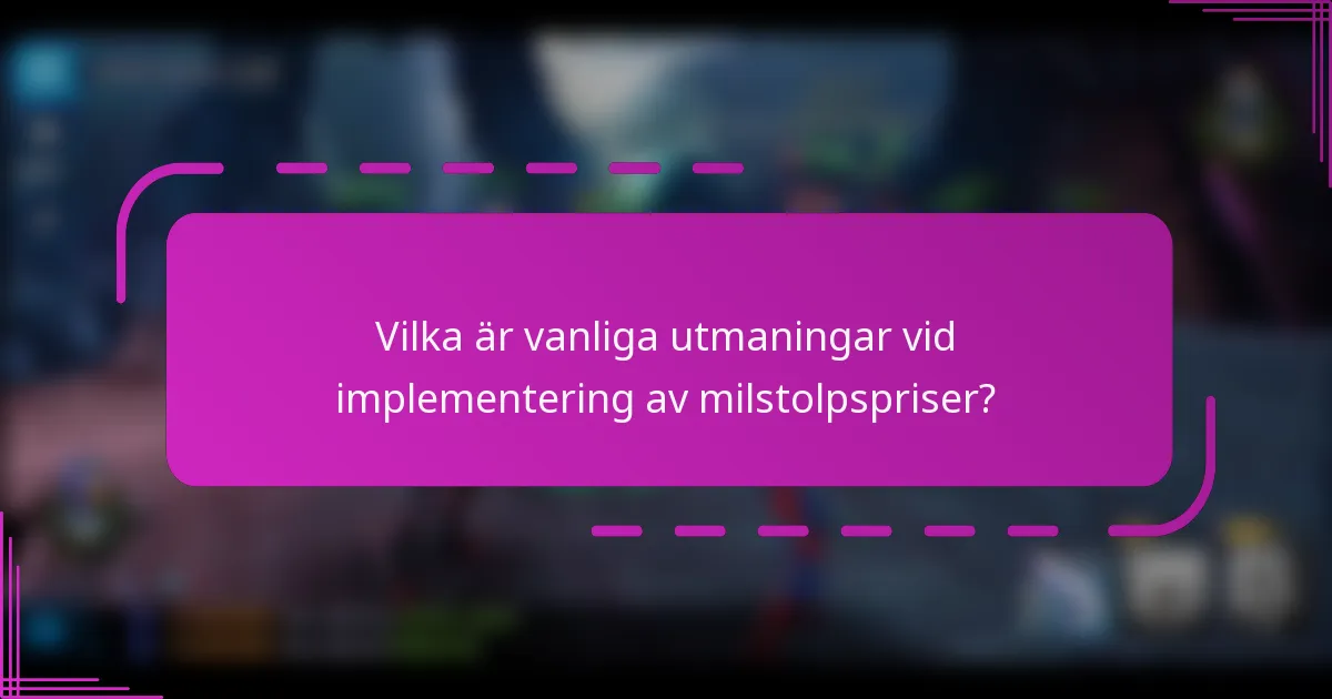 Vilka är vanliga utmaningar vid implementering av milstolpspriser?