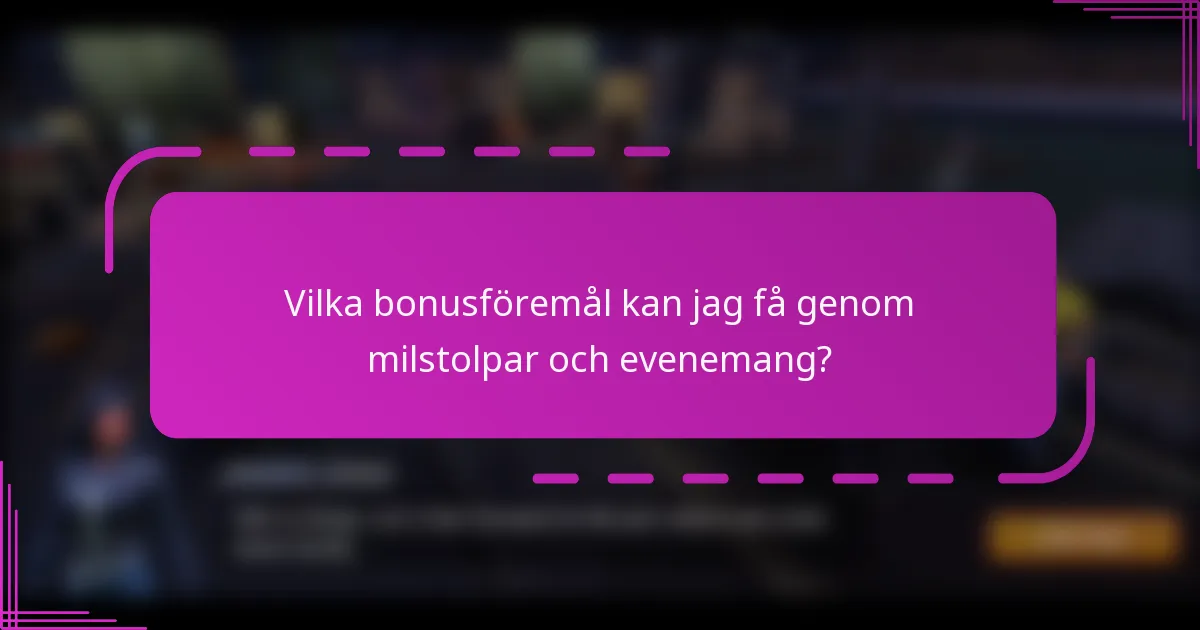 Vilka bonusföremål kan jag få genom milstolpar och evenemang?