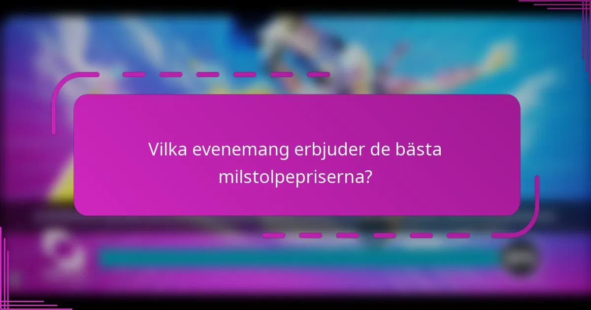 Vilka evenemang erbjuder de bästa milstolpepriserna?
