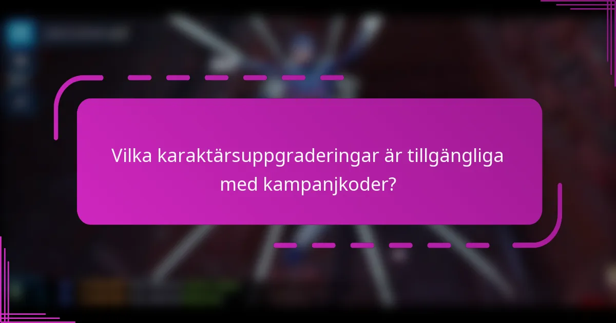 Vilka karaktärsuppgraderingar är tillgängliga med kampanjkoder?