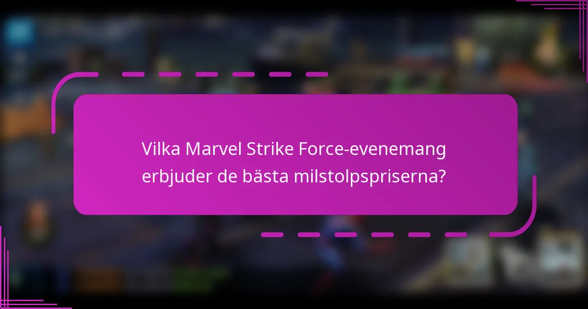 Vilka Marvel Strike Force-evenemang erbjuder de bästa milstolpspriserna?