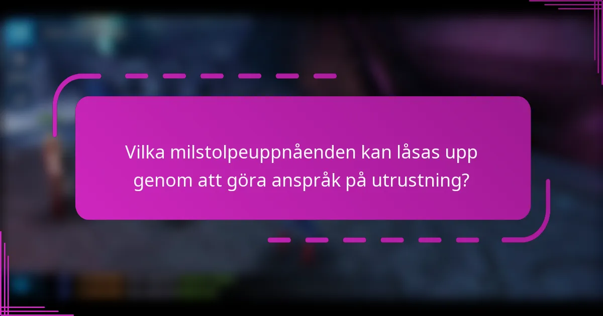 Vilka milstolpeuppnåenden kan låsas upp genom att göra anspråk på utrustning?