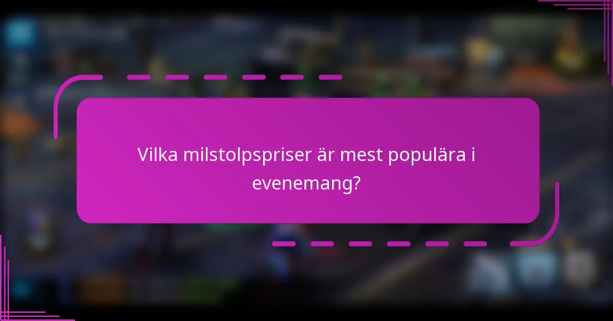 Vilka milstolpspriser är mest populära i evenemang?