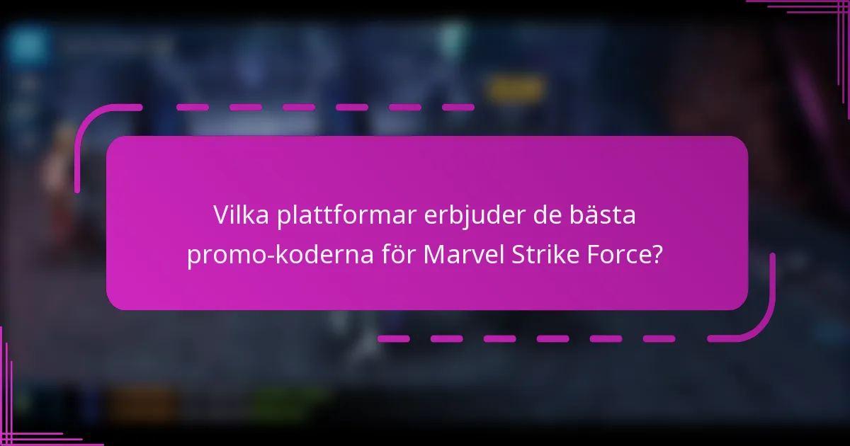 Vilka plattformar erbjuder de bästa promo-koderna för Marvel Strike Force?