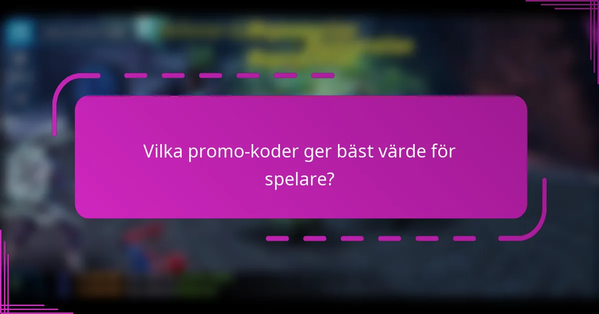 Vilka promo-koder ger bäst värde för spelare?