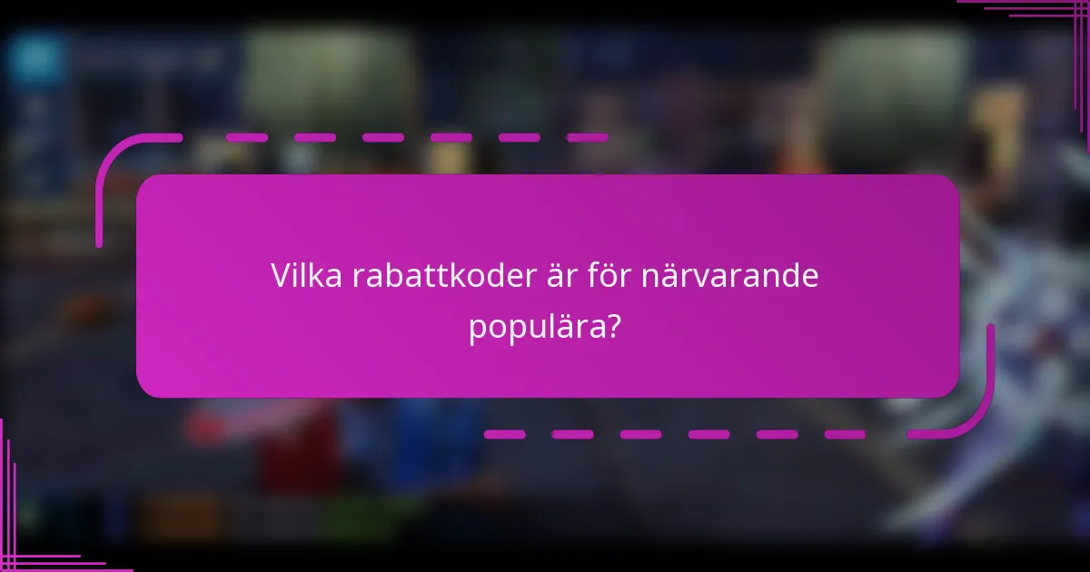 Vilka rabattkoder är för närvarande populära?
