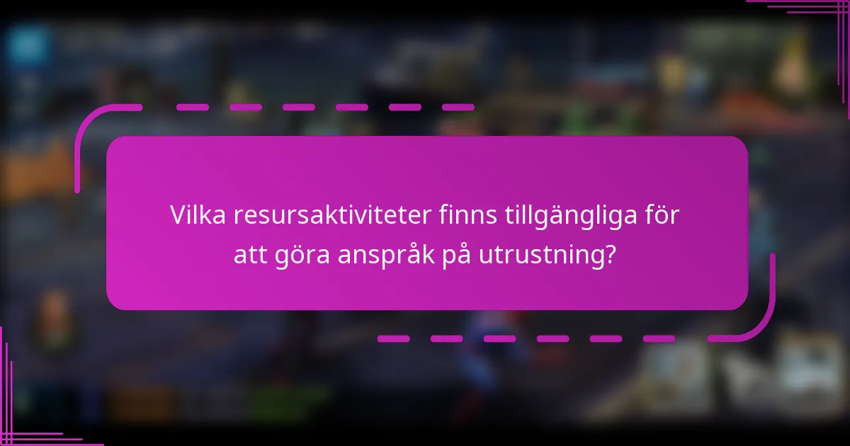 Vilka resursaktiviteter finns tillgängliga för att göra anspråk på utrustning?